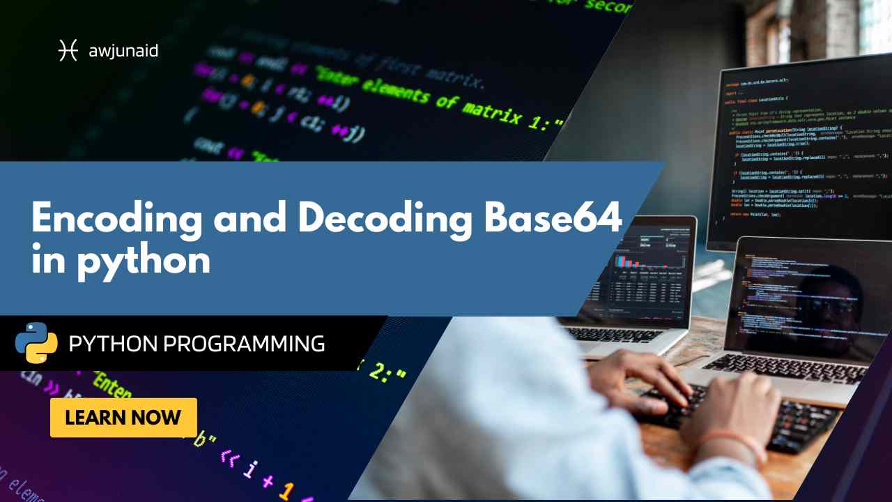 Encoding and Decoding Base64 in python Abdul Wahab Junaid