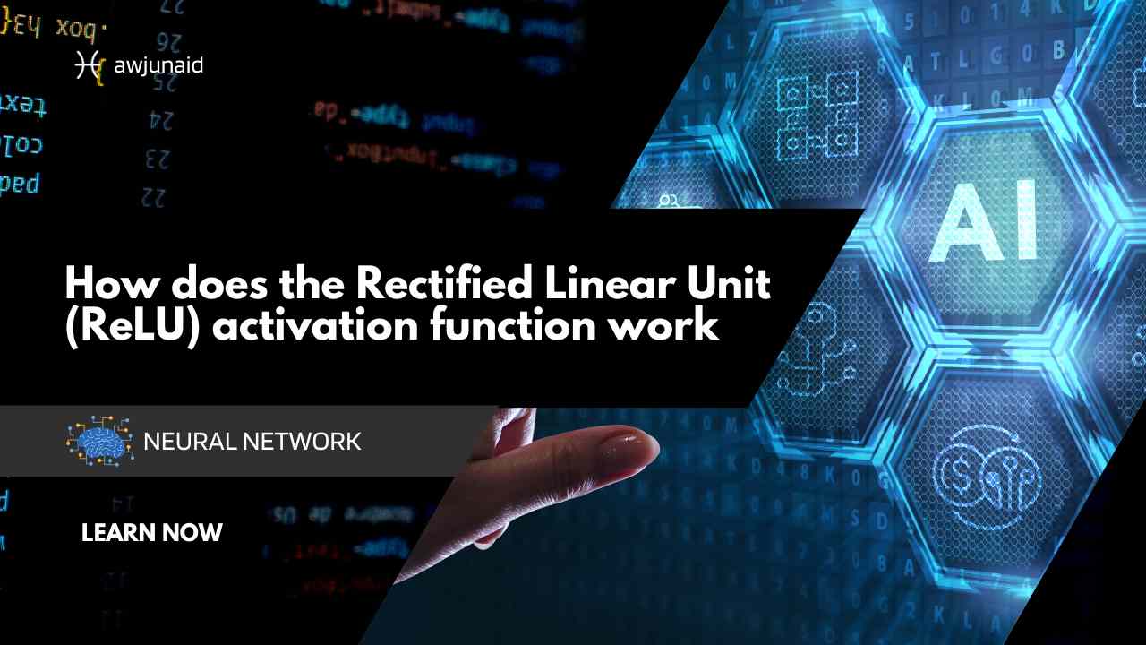 How does the Rectified Linear Unit (ReLU) activation function work