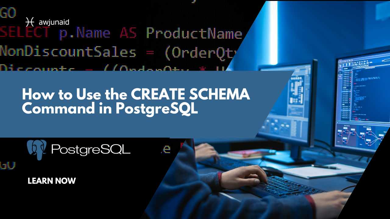 How to Use the CREATE SCHEMA Command in PostgreSQL | Abdul Wahab Junaid