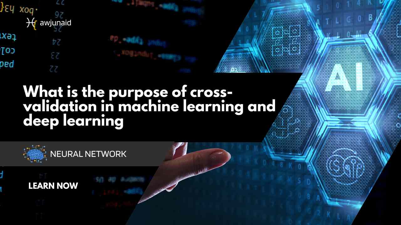 What is the purpose of crossvalidation in machine learning and deep