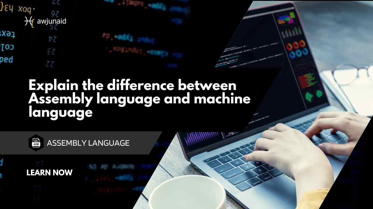 Explain the difference between Assembly language and machine language