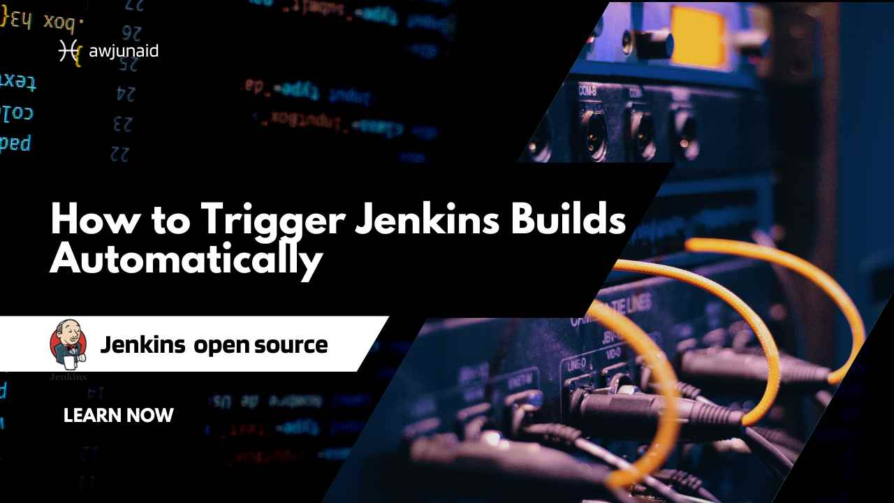 How to Trigger Jenkins Builds Automatically Abdul Wahab Junaid