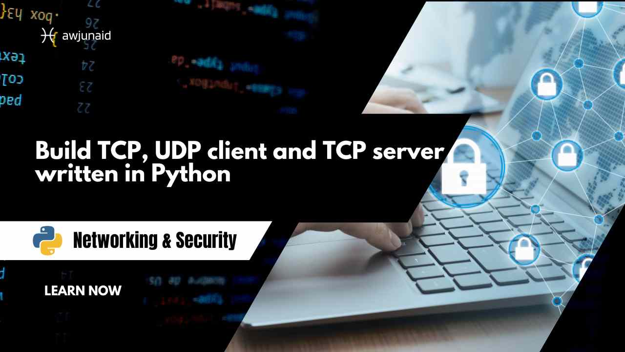 Build TCP, UDP client and TCP server written in Python Abdul Wahab Junaid