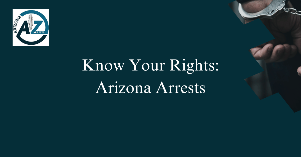 Know Your Rights Arizona Arrests AZ
