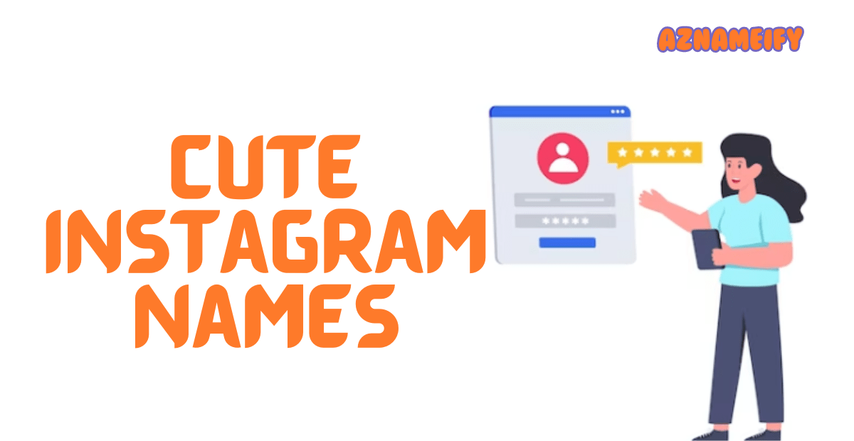 Cute Instagram Names Sweet and Stylish Handles for Your Profile!