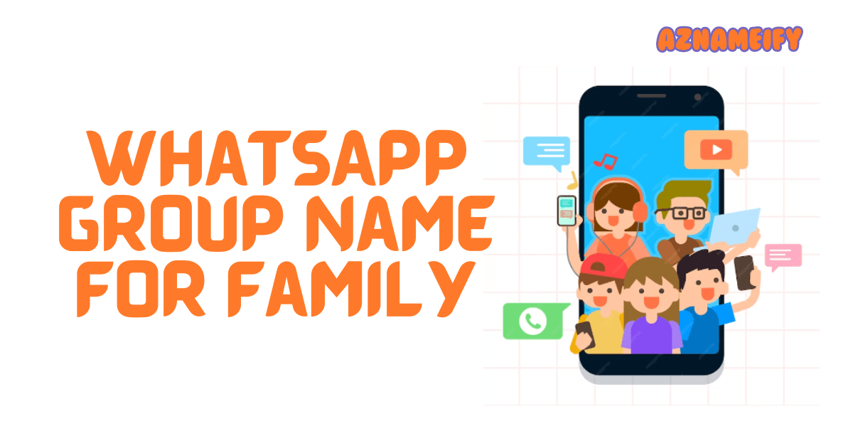 550+ WhatsApp Group Name For Family Cool Funny & Creative