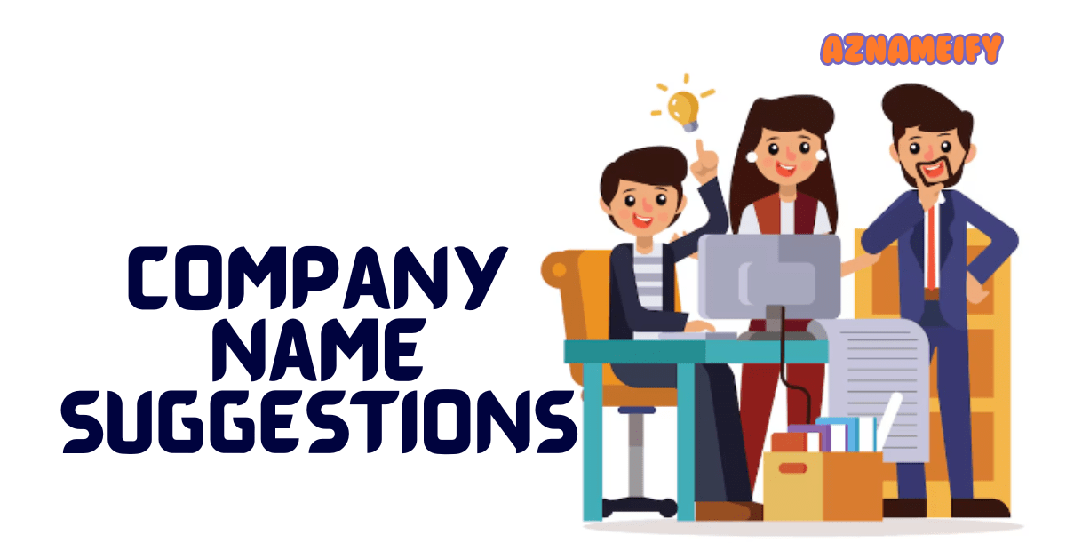 680+ Company Name Suggestions to Make Unique Identity