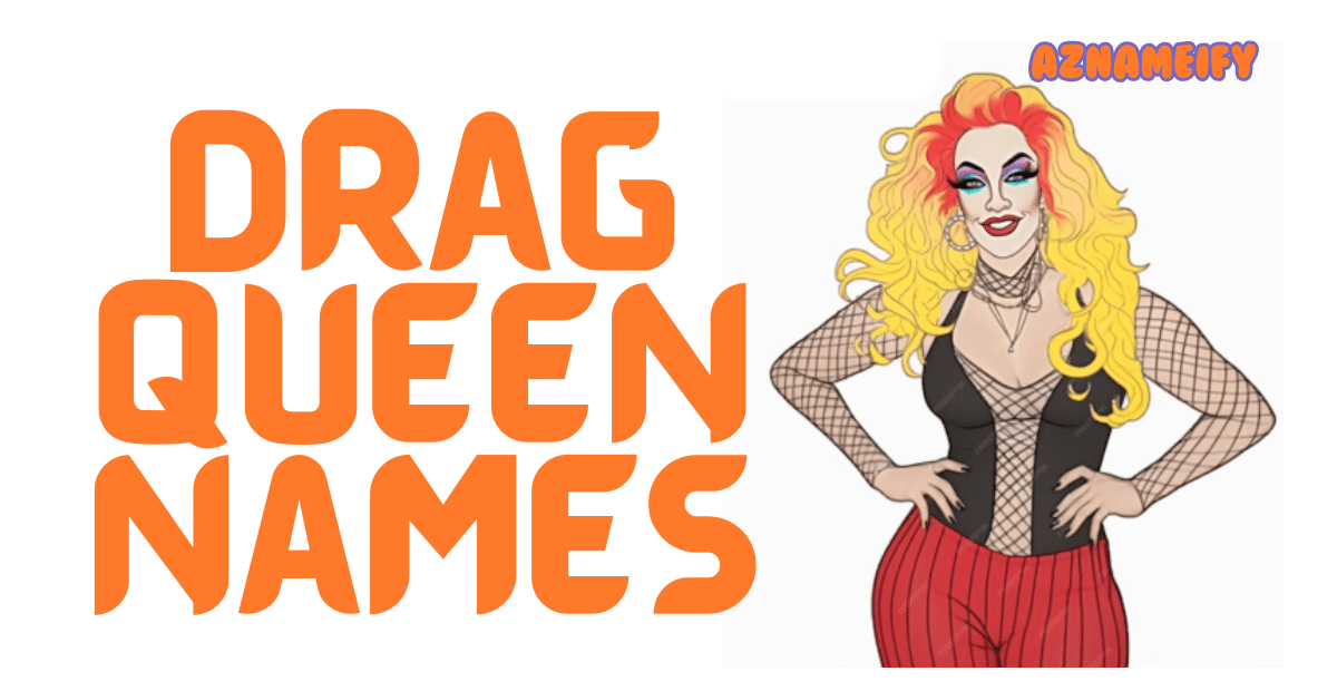 500+ Drag Queen Names Creative Unique Cool Funny & Catchy