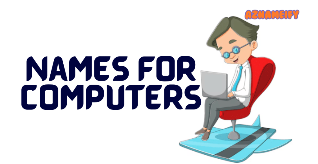 630+ Funniest Name For Computer Ideas for Your Tech Devices