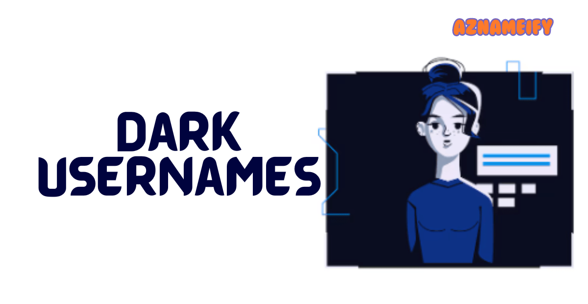 570+ Dark Usernames Stylish Unique Creative Funny & Cool