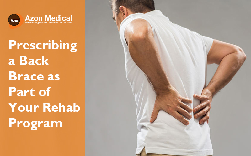 Prescribing a Back Brace as Part of Your Rehab Program Blog Azon