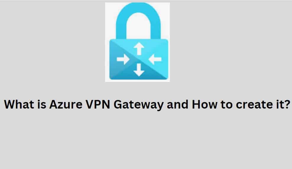 What Is Azure VPN Gateway And How To Create It? Azure Lessons