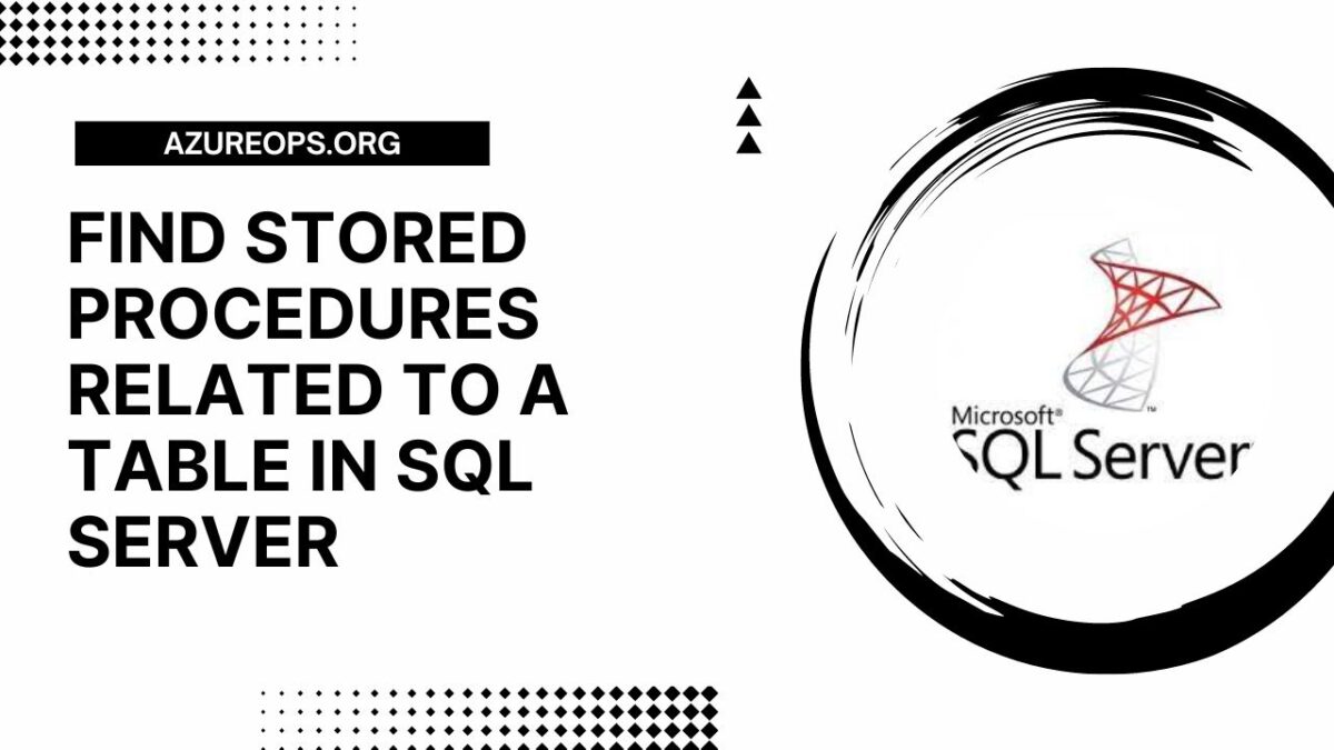 Find Stored Procedures related to Table in SQL Server AzureOps
