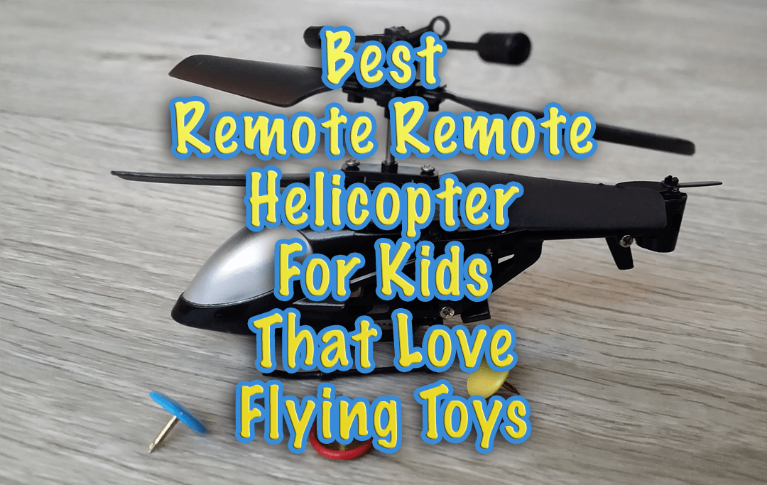 17 Best Remote Control Helicopters for Kids That Love Flying Toys