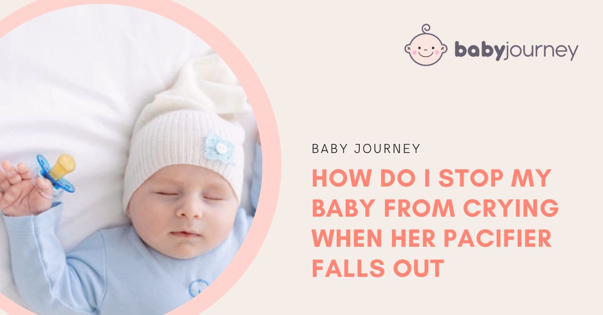 How Do I Stop My Baby From Crying When Her Pacifier Falls Out?