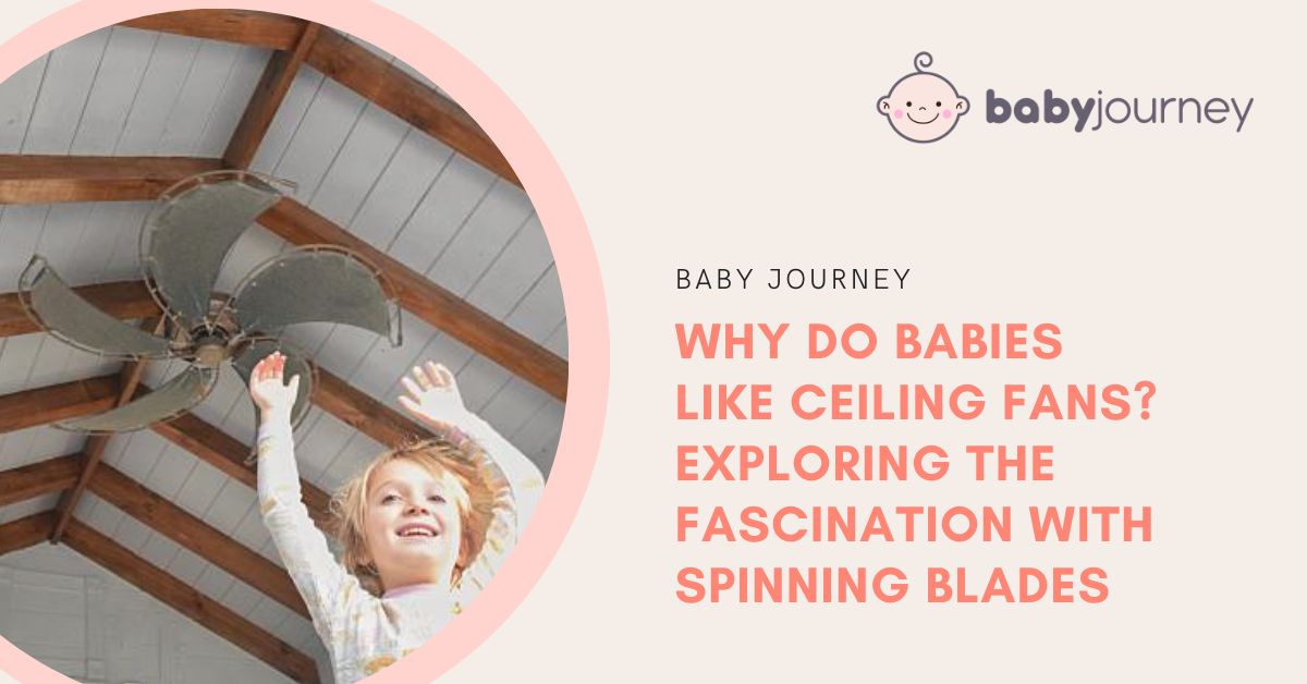 Why Do Babies Like Ceiling Fans? Exploring The Fascination With