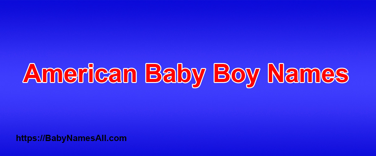 American Baby Boy Names and Meanings Baby Names All