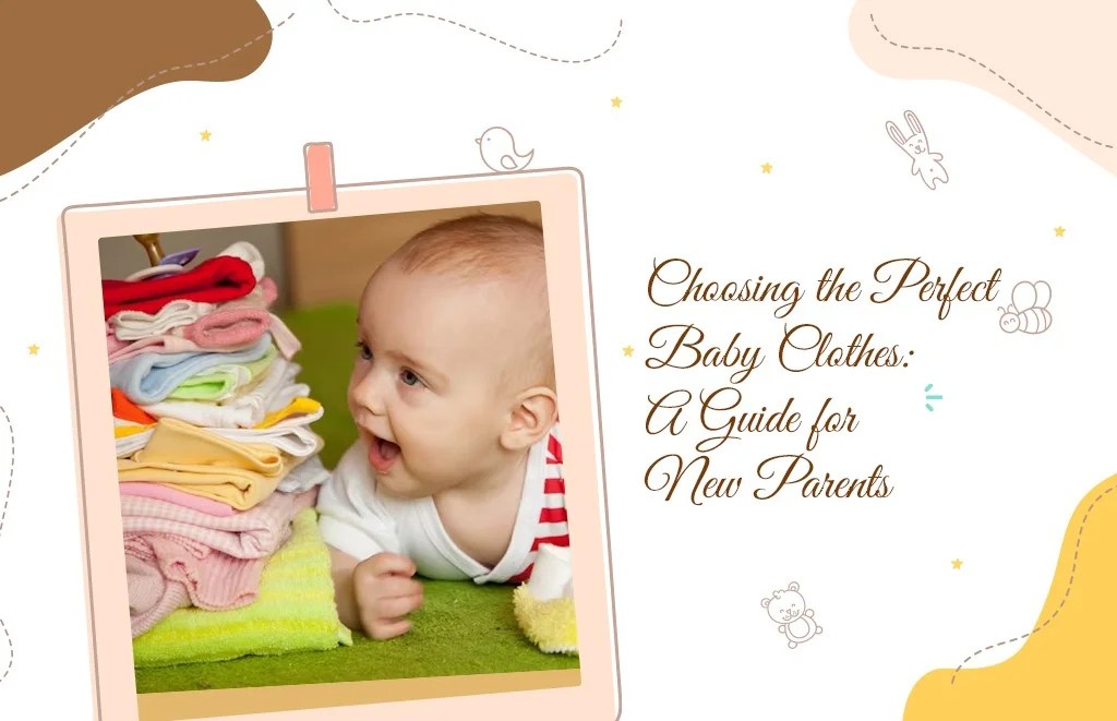 Choosing the Perfect Baby Clothes A Guide for New Parents