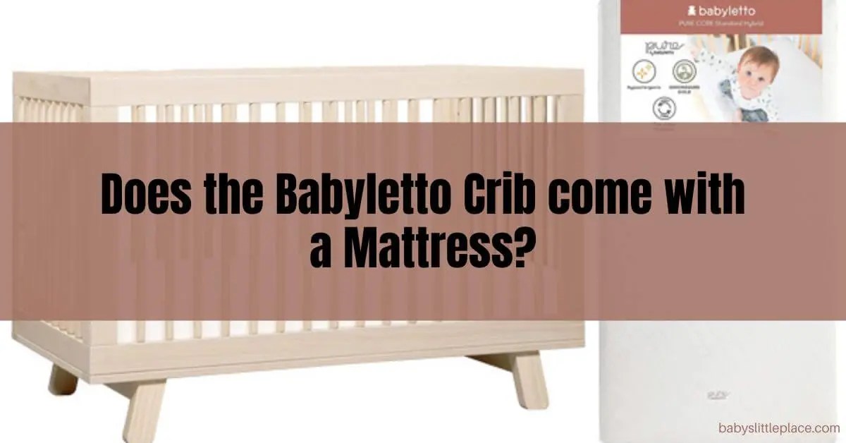 Does the Babyletto crib come with a mattress? Here’s what you need to