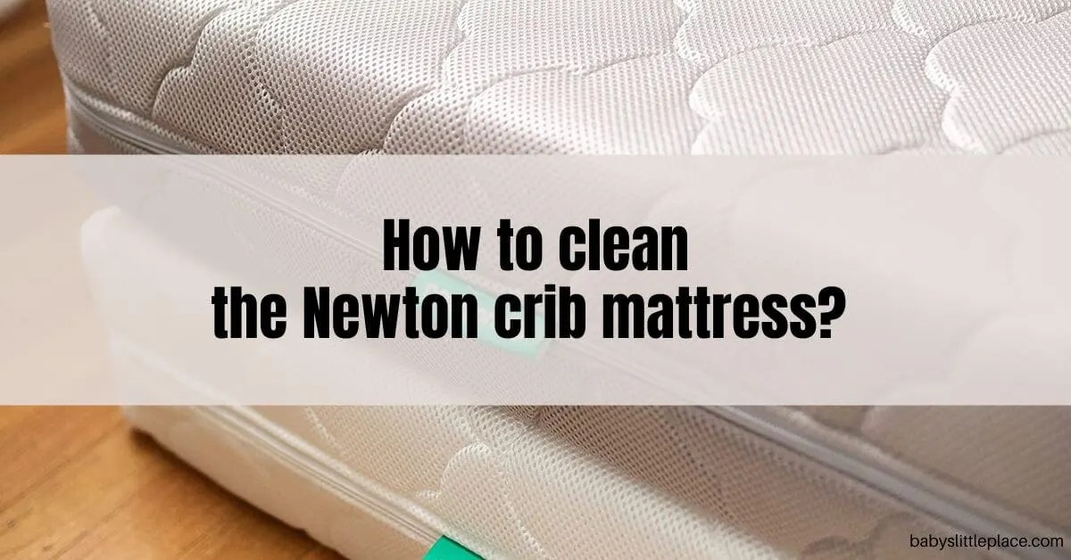 How to clean the Newton crib mattress? Care & Use