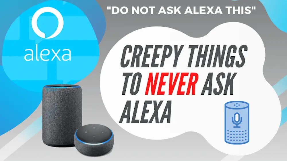 5 Best Creepy Things to Ask Alexa and Have Fun Baby University