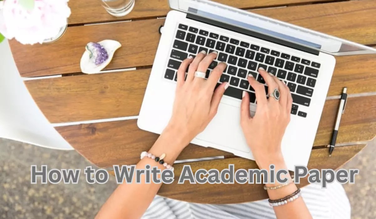 How To Write An Academic Paper StepByStep Guide For A Stellar