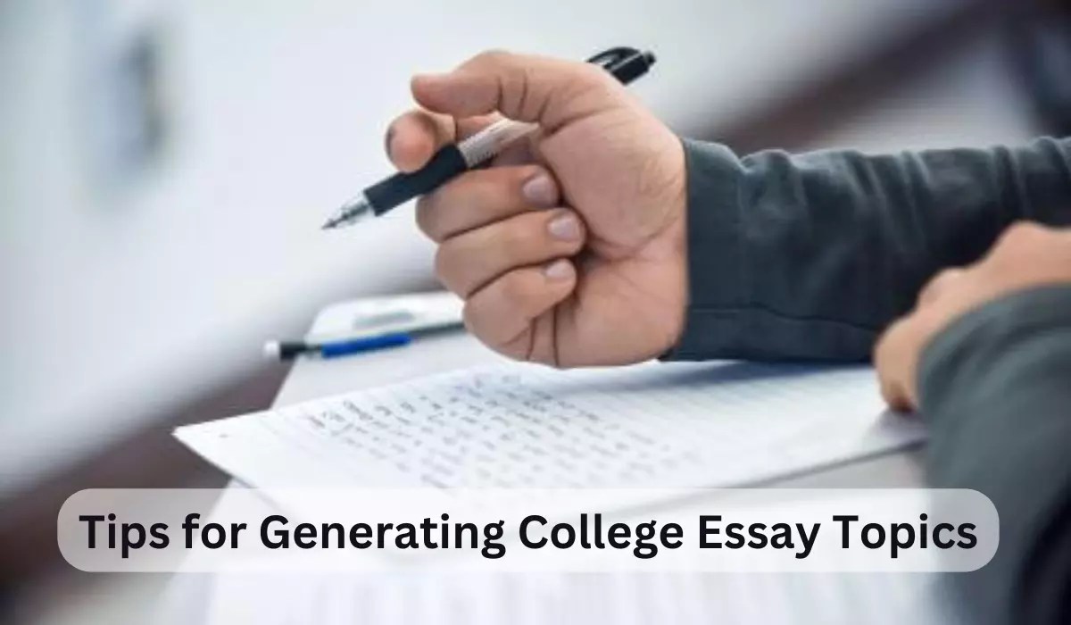 Tips For Generating College Essay Topics For An Impressive College