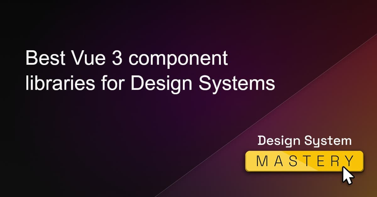Best Vue 3 component libraries for Design Systems Design System