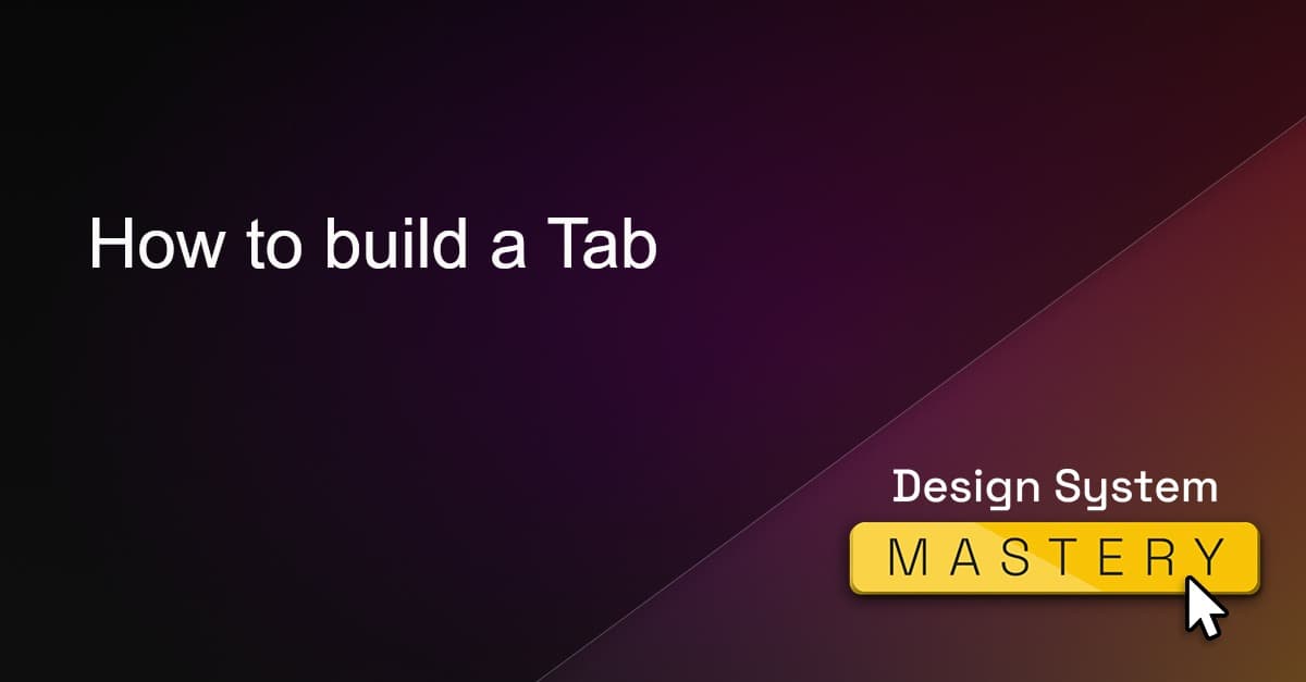 How to build a Tab Design System Mastery by Backlight.dev