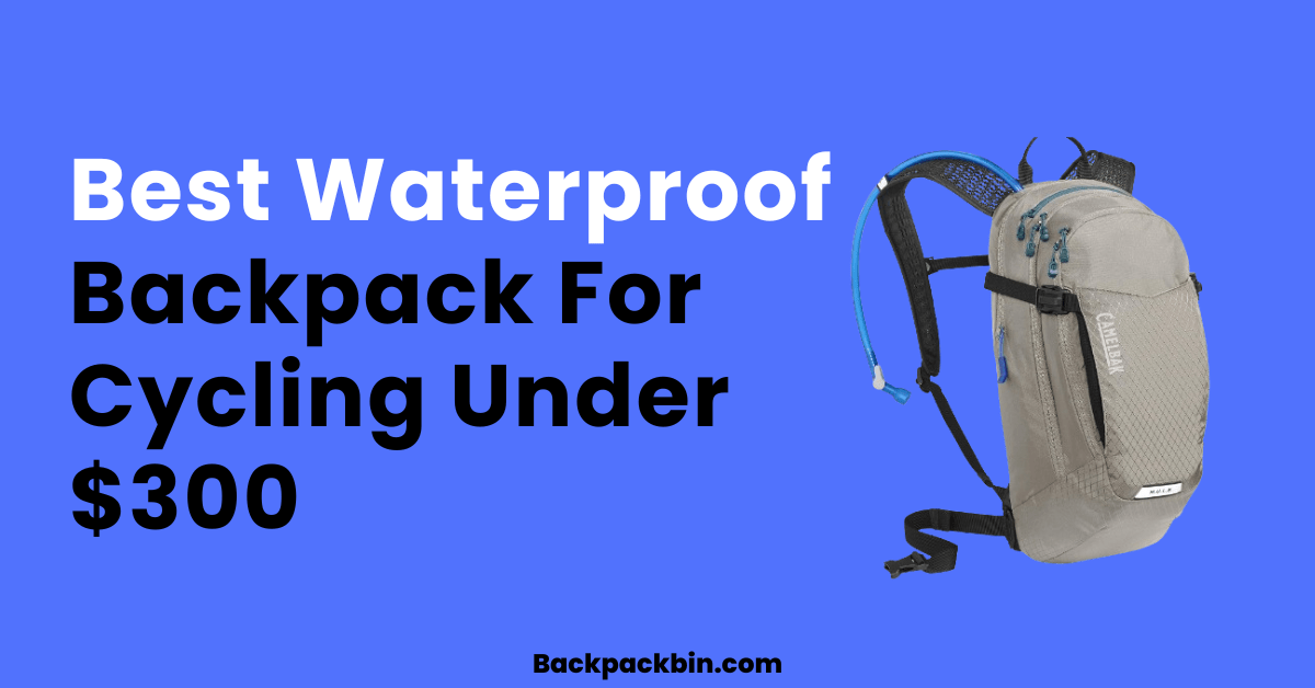 Best Waterproof Backpack For Cycling Under 300 2024