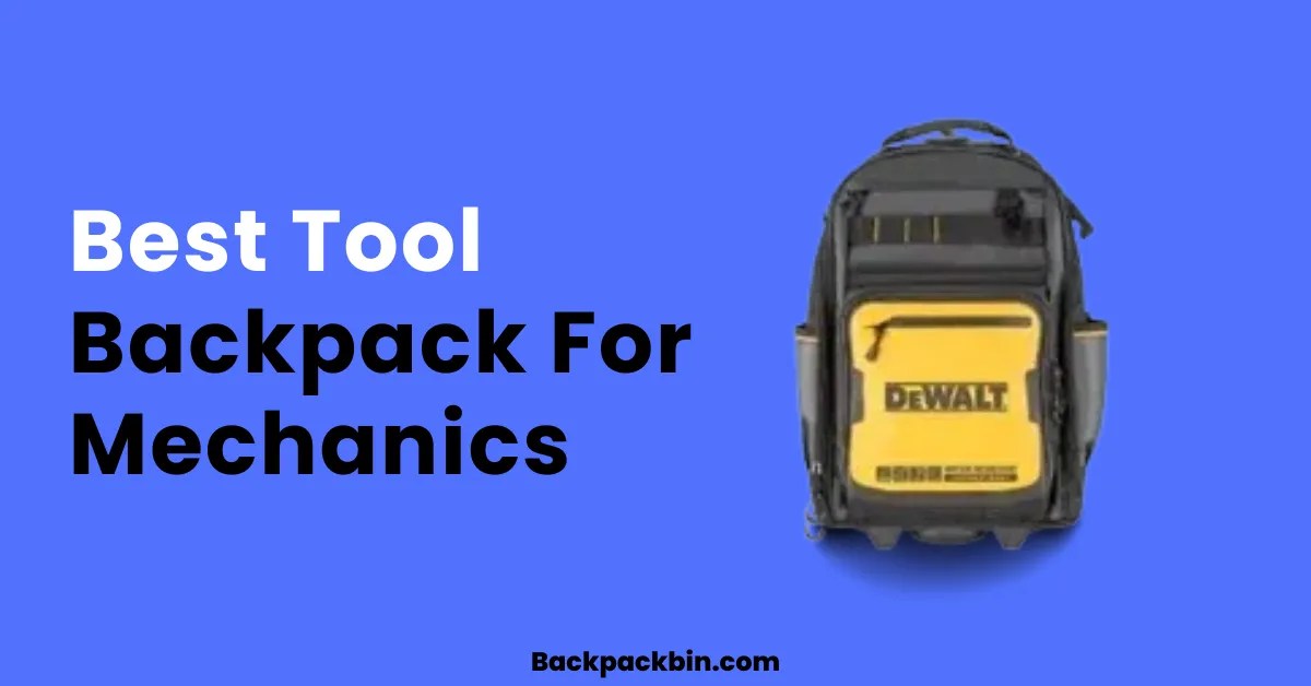 7 Best Tool Backpack For Mechanics [2024 Review]