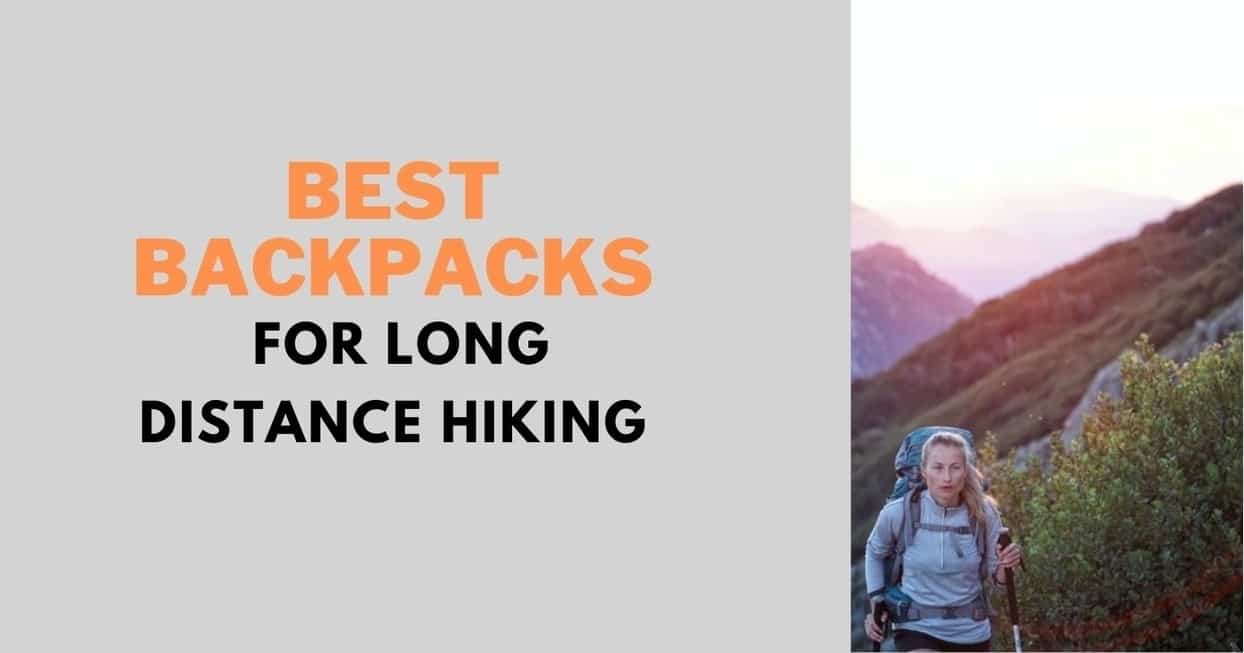 Best Backpack for Long Distance Hiking in 2022