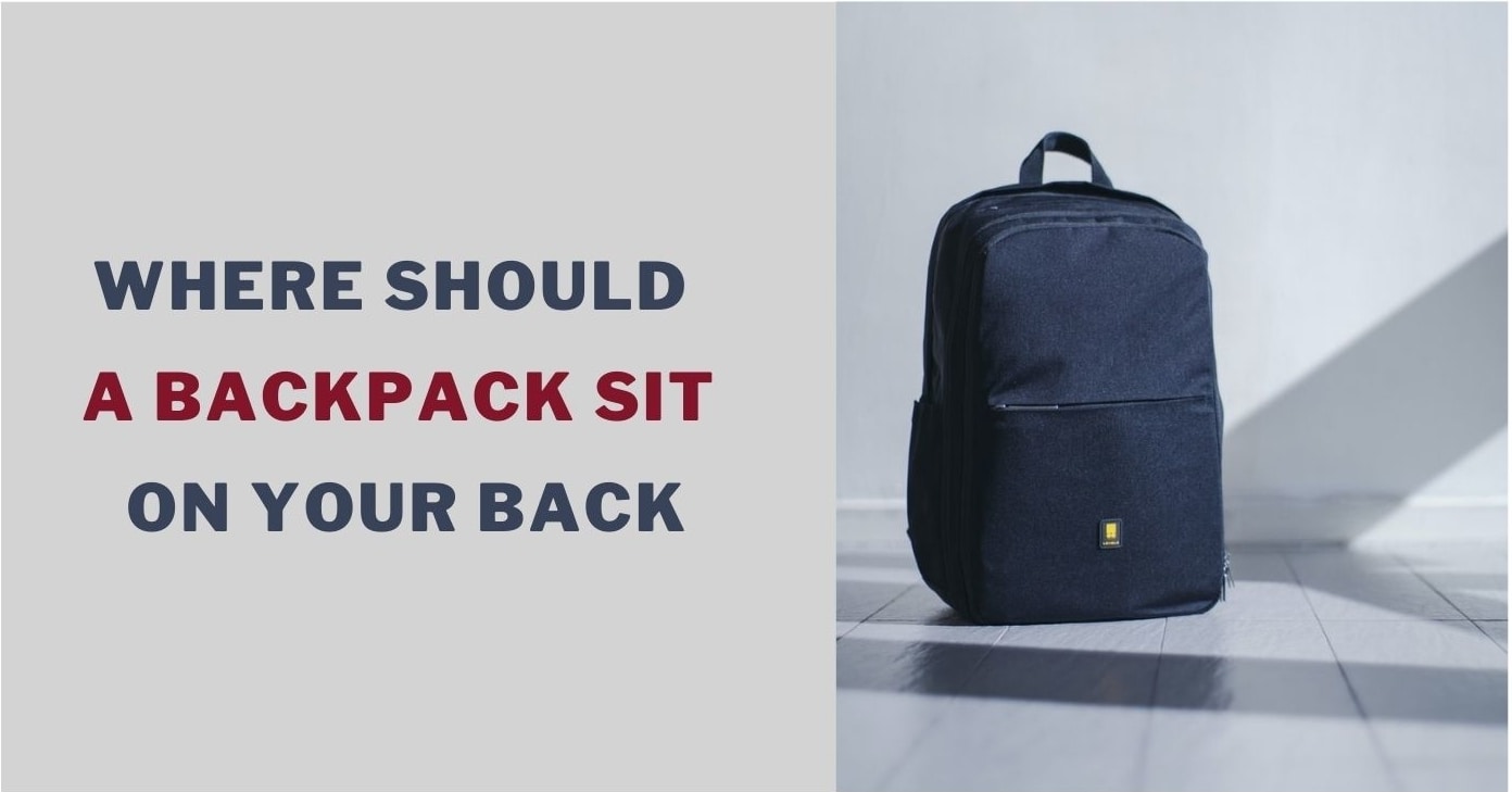 Where Should a Backpack Sit on Your Back Tips to Place Your Bag Correctly