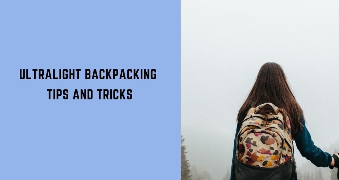 7 Ultralight Backpacking Tricks You Can’t Afford To Miss