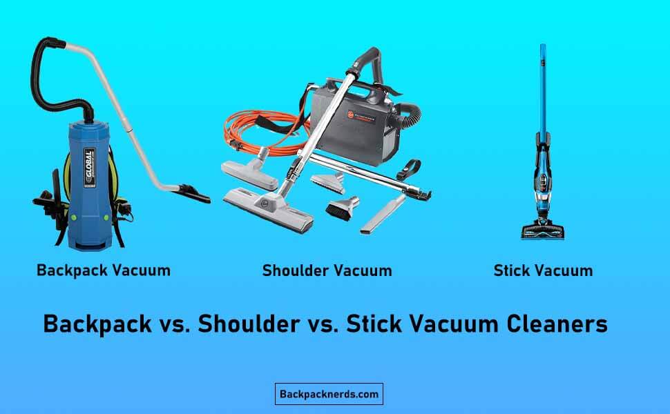 Backpack vs Shoulder vs Stick Vacuum What Are the Differences