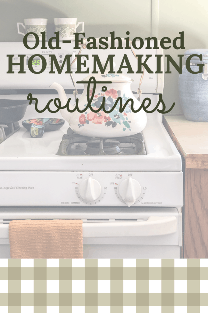 Old Fashioned Homemaking Routines Back Road Bloom