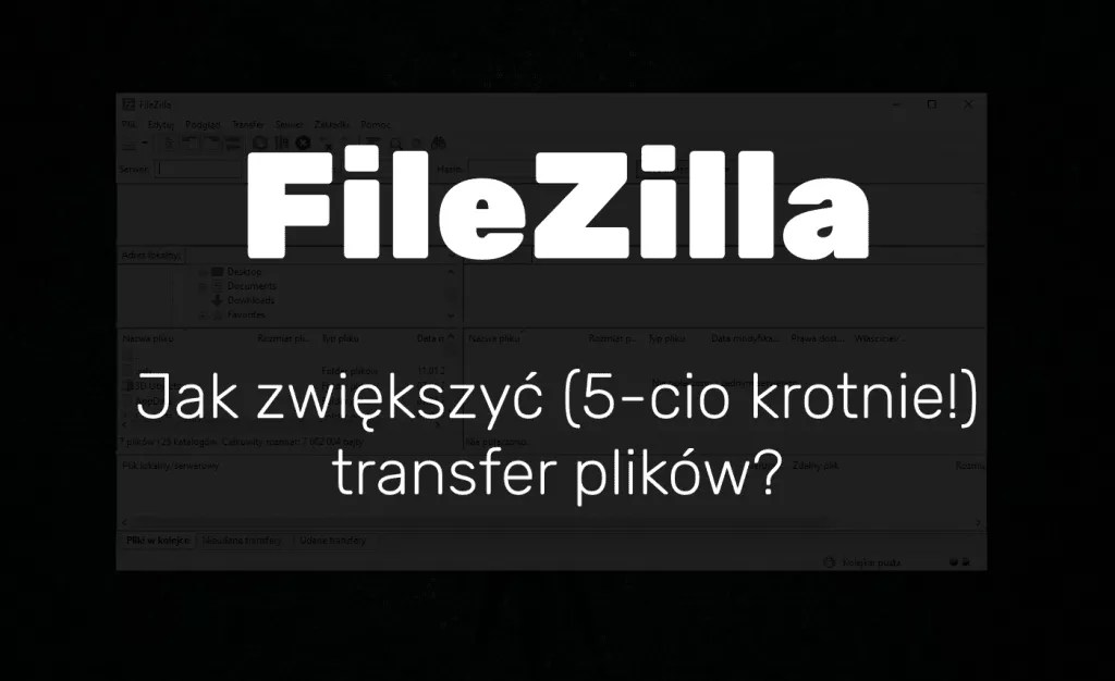 FileZilla 🟥 jak przyspieszyć (5cio krotnie!) ⚡ transfer plików