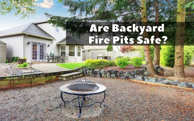 Are Backyard Fire Pits Safe? Backyard Advisor