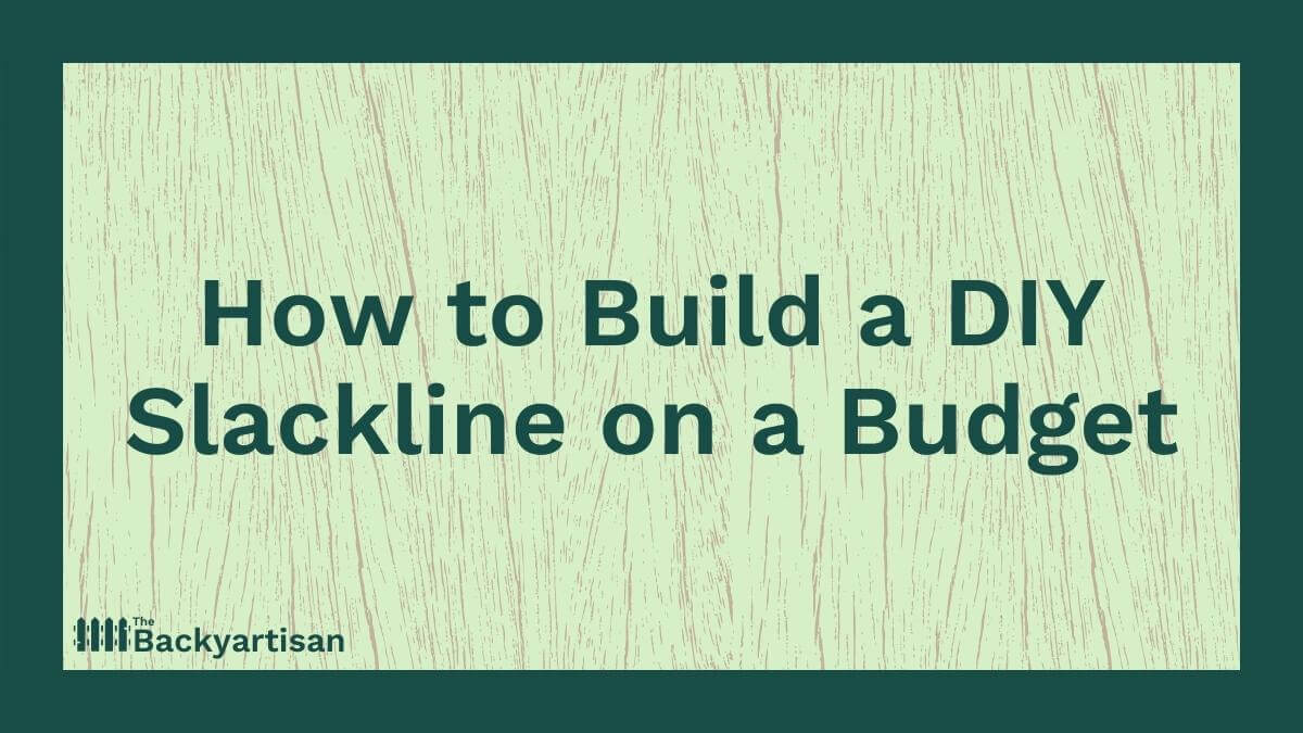 How to Build a DIY Slackline for Cheap The Backyartisan
