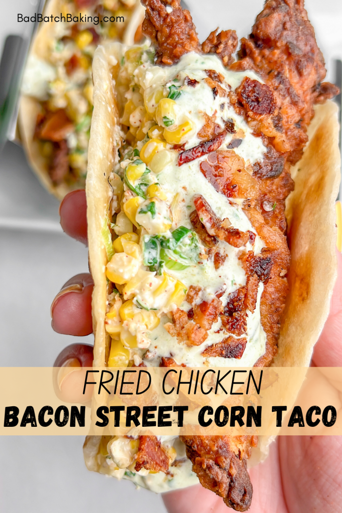 Fried Chicken Street Corn Tacos with Bacon and Jalapeno Lime Ranch Bad Batch Baking Family