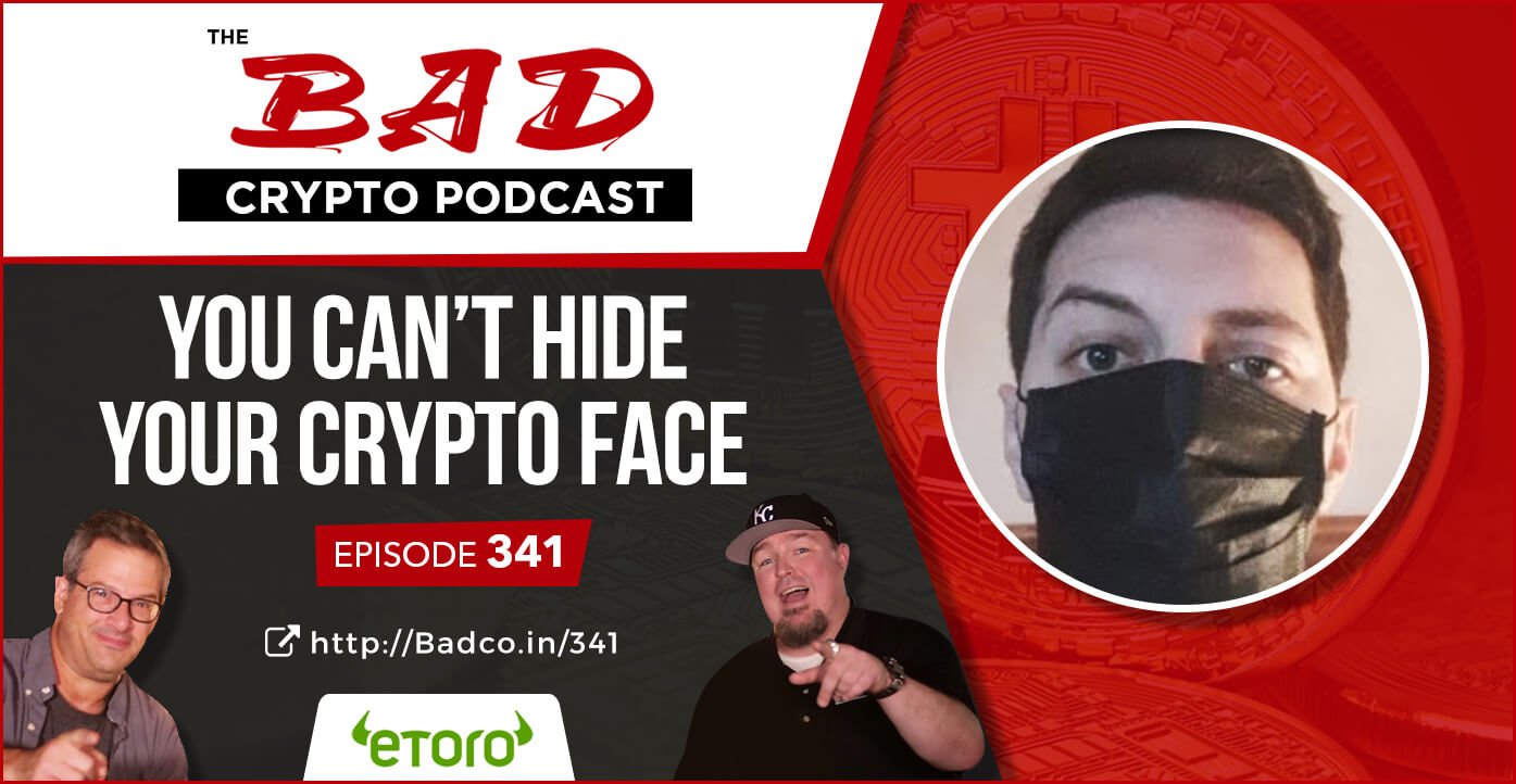 You Can’t Hide Your Crypto Face The Bad Crypto Podcast