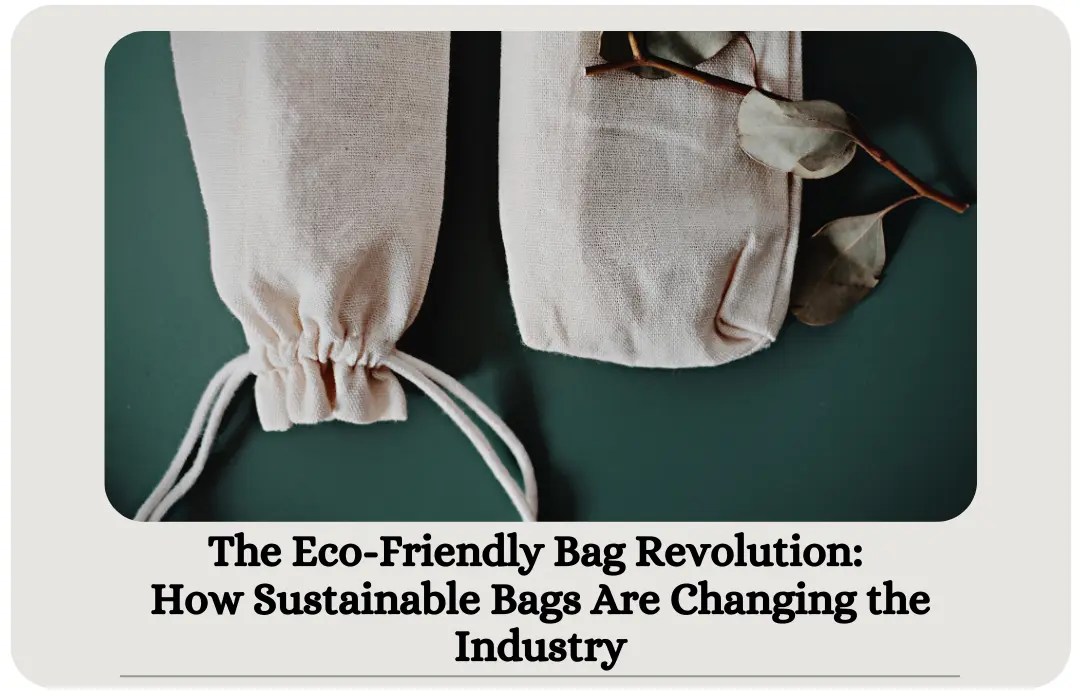 The EcoFriendly Bag Revolution How Sustainable Bags Are Changing the