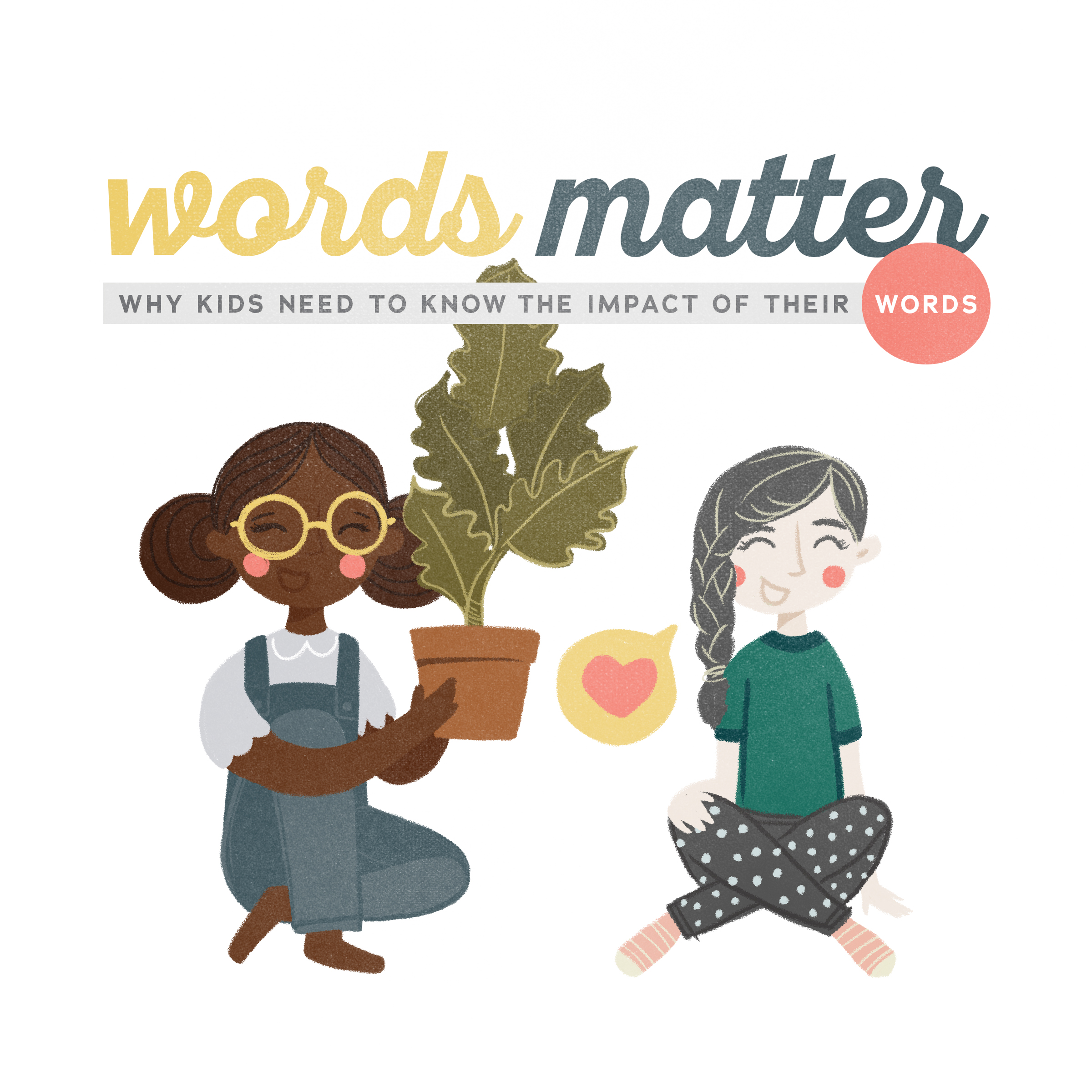 Your Words Matter Why kids need to know the impact of their words Bailey T. Hurley