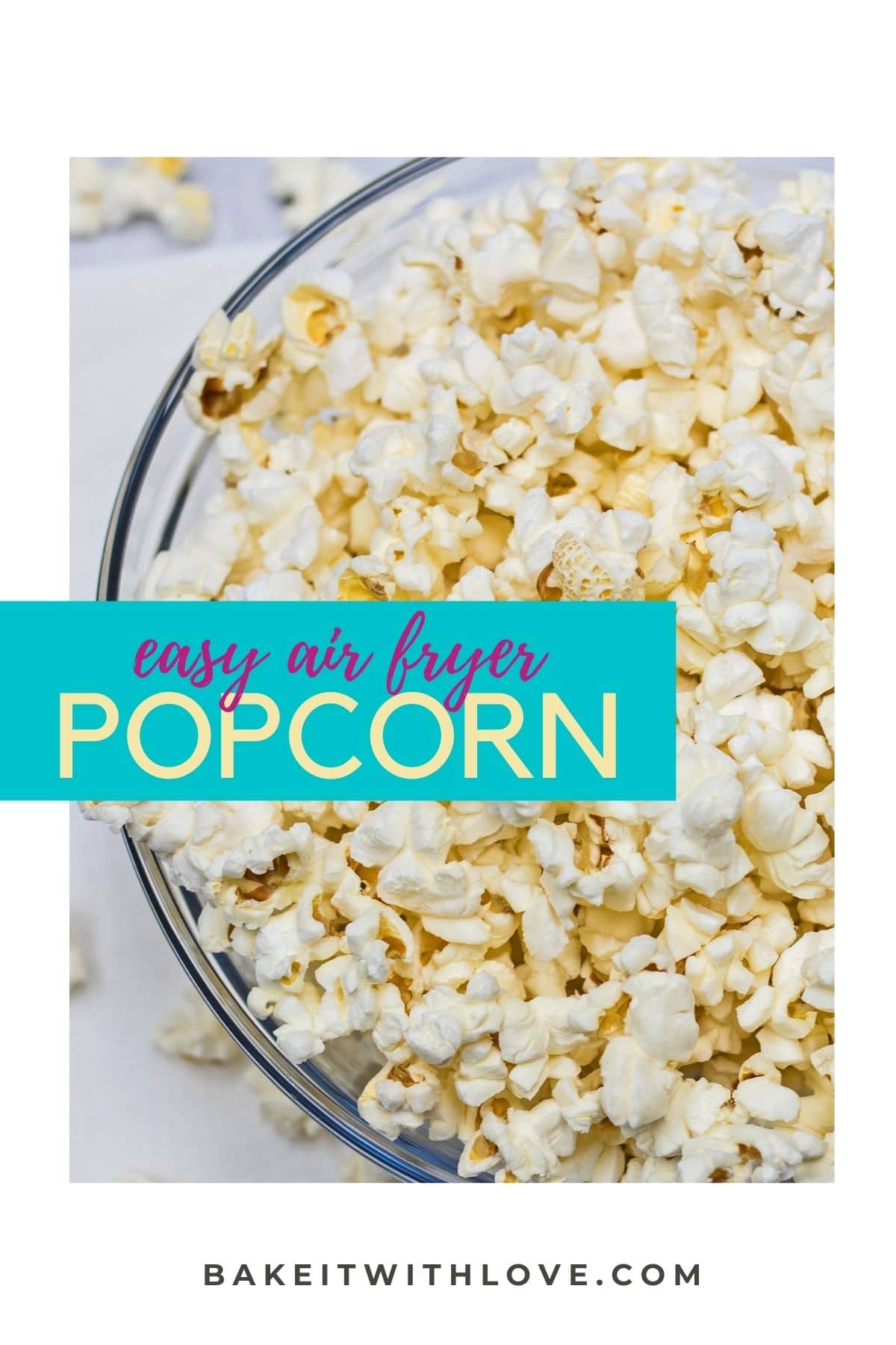 Air Fryer Popcorn (With or Without Oil!) Recipes Bake It With Love