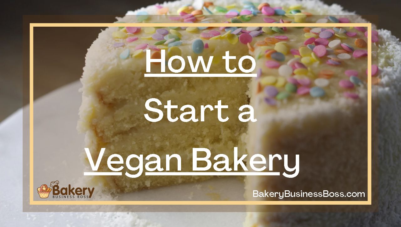 How to Start a Vegan Bakery Bakery Business Boss