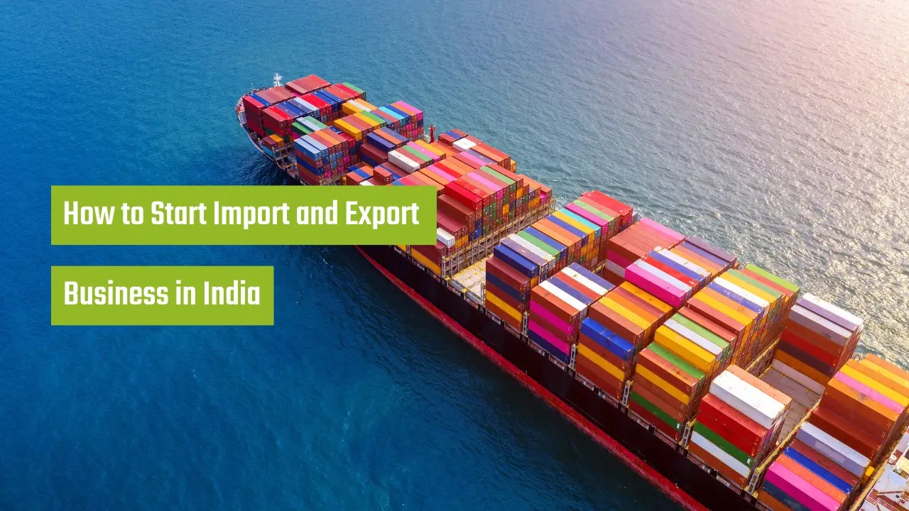 Starting an Import and Export Business in India A StepbyStep Guide