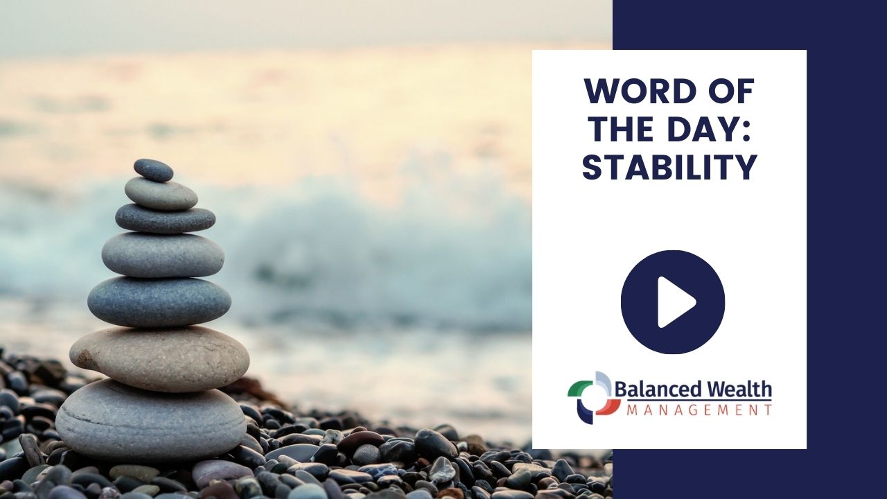 Word of the Day Stability Balanced Wealth Management Financial