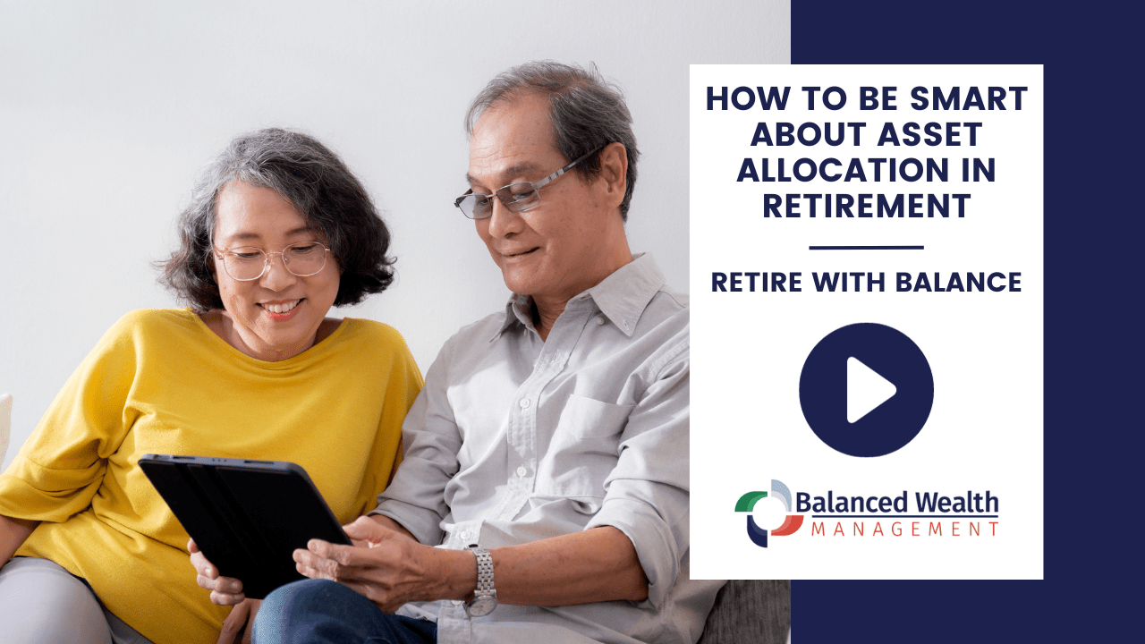 How to Be Smart about Asset Allocation in Retirement Balanced Wealth