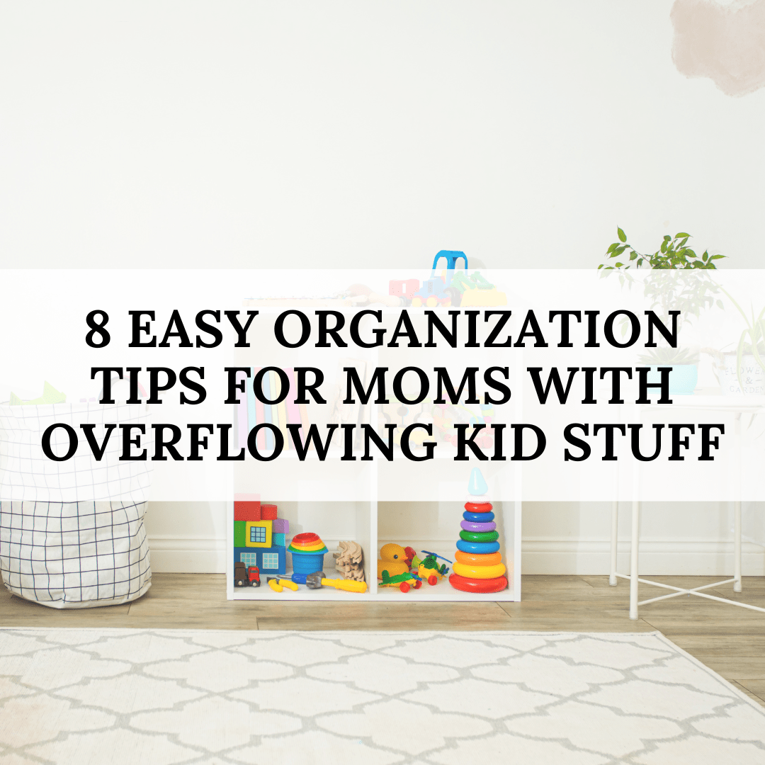 8 Easy Organization Tips for Moms with Overflowing Kid Stuff Balanced