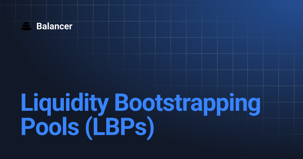 Liquidity Bootstrapping Pools (LBPs) Balancer V2 Balancer